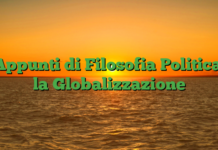 Appunti di Filosofia Politica: la Globalizzazione Appunti di Filosofia Politica: la Globalizzazione