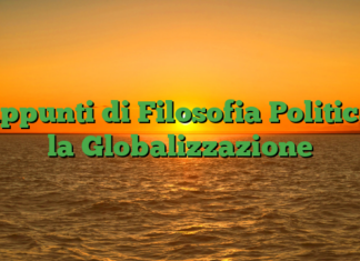 Appunti di Filosofia Politica: la Globalizzazione Appunti di Filosofia Politica: la Globalizzazione