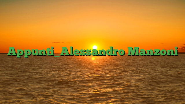 Appunti_Alessandro Manzoni