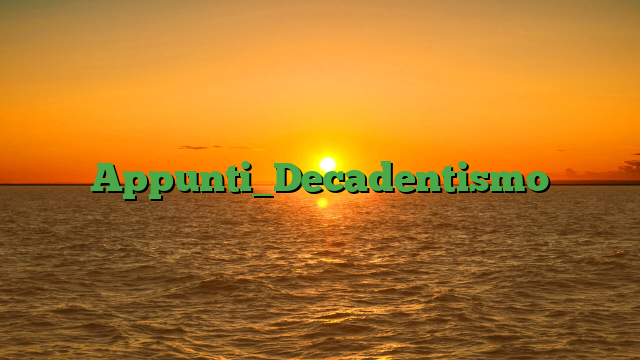 Appunti_Decadentismo