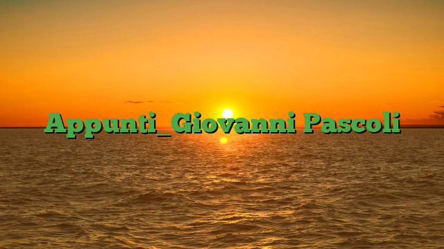 Appunti_Giovanni Pascoli