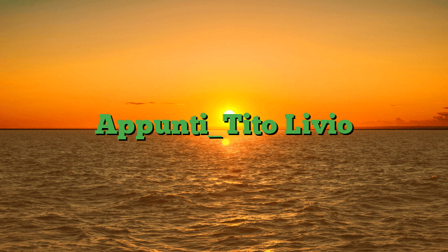 Appunti_Tito Livio