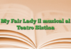 My Fair Lady il musical al Teatro Sistina My Fair Lady il musical al Teatro Sistina
