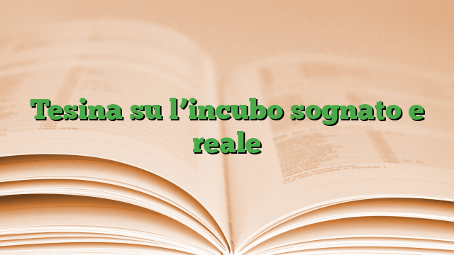 Tesina su l’incubo sognato e reale