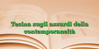Tesina sugli assurdi della contemporaneità Tesina sugli assurdi della contemporaneità