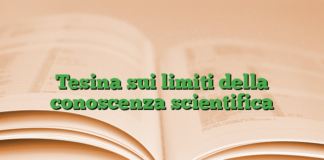 Tesina sui limiti della conoscenza scientifica Tesina sui limiti della conoscenza scientifica