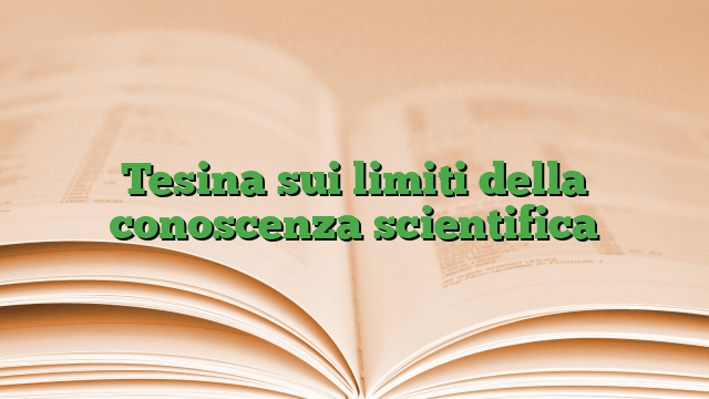 Tesina sui limiti della conoscenza scientifica