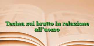 Tesina sul brutto in relazione all’uomo Tesina sul brutto in relazione all’uomo