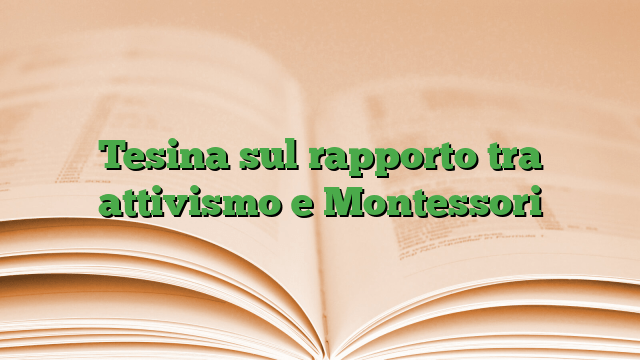 Tesina sul rapporto tra attivismo e Montessori