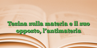 Tesina sulla materia e il suo opposto, l’antimateria Tesina sulla materia e il suo opposto, l’antimateria