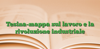 Tesina-mappa sul lavoro e la rivoluzione industriale Tesina-mappa sul lavoro e la rivoluzione industriale