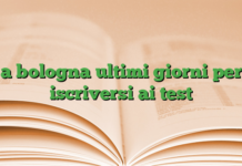 a bologna ultimi giorni per iscriversi ai test a bologna ultimi giorni per iscriversi ai test