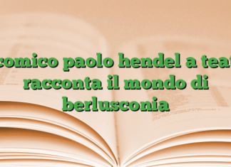 il comico paolo hendel a teatro racconta il mondo di berlusconia il comico paolo hendel a teatro racconta il mondo di berlusconia