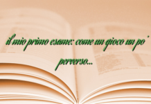 il mio primo esame: come un gioco un po’ perverso… il mio primo esame: come un gioco un po’ perverso…