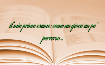 il mio primo esame: come un gioco un po’ perverso… il mio primo esame: come un gioco un po’ perverso…