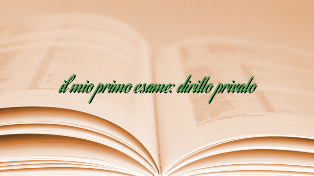 il mio primo esame: diritto privato