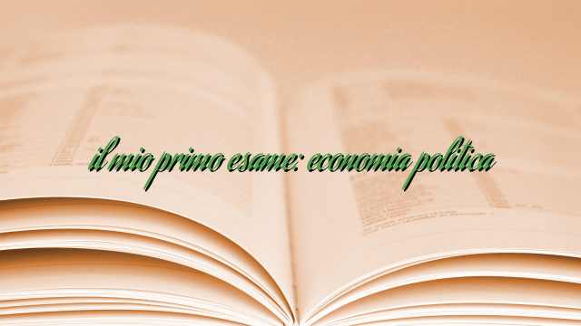 il mio primo esame: economia politica