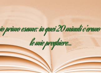 il mio primo esame: in quei 20 minuti c’erano tutte le mie preghiere… il mio primo esame: in quei 20 minuti c’erano tutte le mie preghiere…