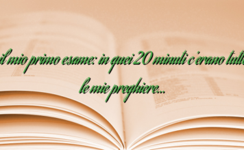 il mio primo esame: in quei 20 minuti c’erano tutte le mie preghiere… il mio primo esame: in quei 20 minuti c’erano tutte le mie preghiere…