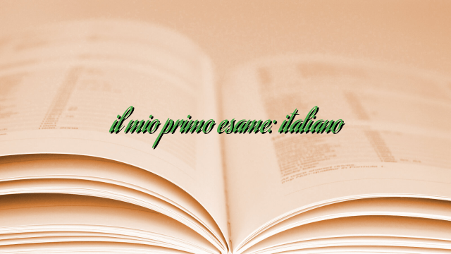 il mio primo esame: italiano il mio primo esame: italiano