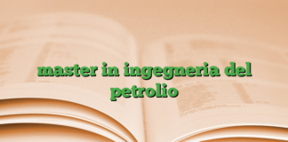 master in ingegneria del petrolio master in ingegneria del petrolio