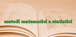 metodi matematici e statistici metodi matematici e statistici