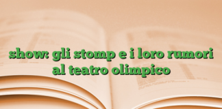 show: gli stomp e i loro rumori al teatro olimpico show: gli stomp e i loro rumori al teatro olimpico