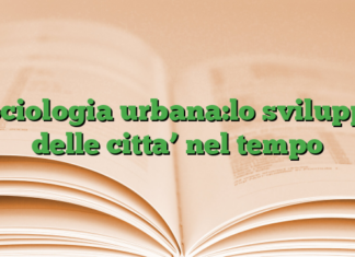 sociologia urbana:lo sviluppo delle citta’ nel tempo sociologia urbana:lo sviluppo delle citta’ nel tempo