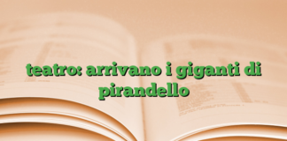 teatro: arrivano i giganti di pirandello teatro: arrivano i giganti di pirandello