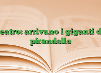 teatro: arrivano i giganti di pirandello teatro: arrivano i giganti di pirandello