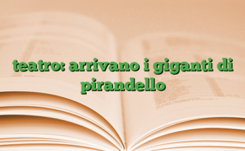 teatro: arrivano i giganti di pirandello teatro: arrivano i giganti di pirandello