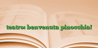 teatro: benvenuta pinocchia! teatro: benvenuta pinocchia!