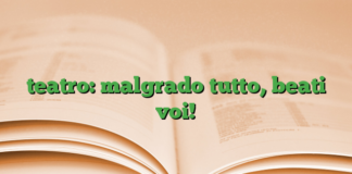 teatro: malgrado tutto, beati voi! teatro: malgrado tutto, beati voi!