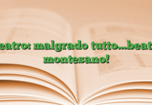 teatro: malgrado tutto…beato montesano! teatro: malgrado tutto…beato montesano!