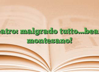 teatro: malgrado tutto…beato montesano! teatro: malgrado tutto…beato montesano!