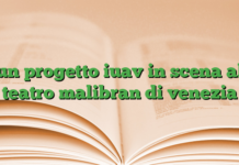 un progetto iuav in scena al teatro malibran di venezia un progetto iuav in scena al teatro malibran di venezia