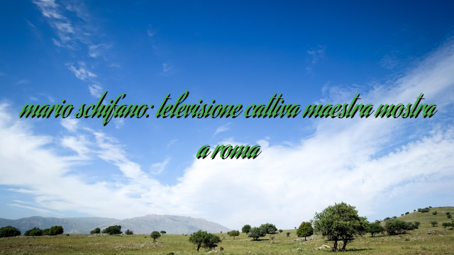mario schifano: televisione cattiva maestra mostra a roma